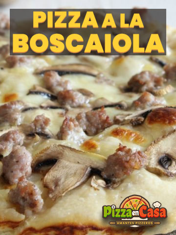 Cómo hacer auténtica Pizza alla Boscaiola